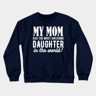 My Mom Has The Most Awesome Daughter Crewneck Sweatshirt